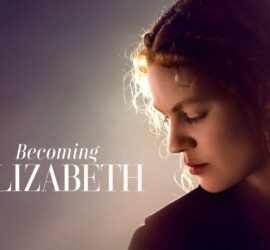 Becoming Elizabeth, Tutto sul drama storico di Starz